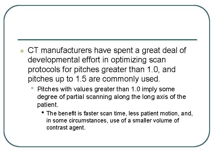 l CT manufacturers have spent a great deal of developmental effort in optimizing scan