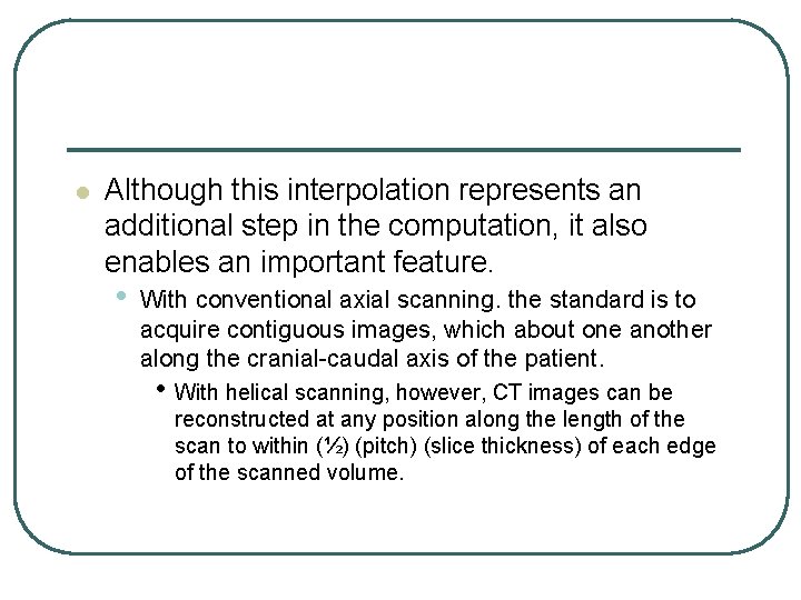 l Although this interpolation represents an additional step in the computation, it also enables