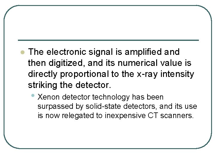 l The electronic signal is amplified and then digitized, and its numerical value is