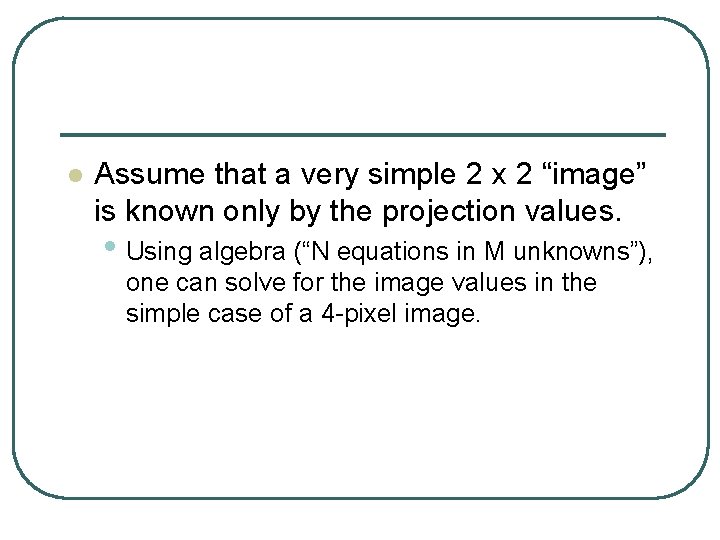 l Assume that a very simple 2 x 2 “image” is known only by
