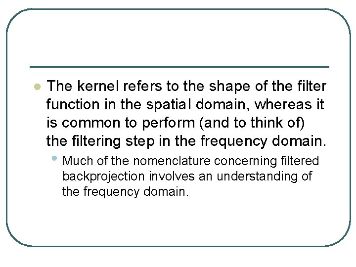 l The kernel refers to the shape of the filter function in the spatia.