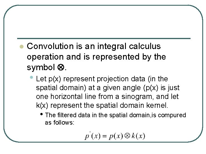 l Convolution is an integral calculus operation and is represented by the symbol .