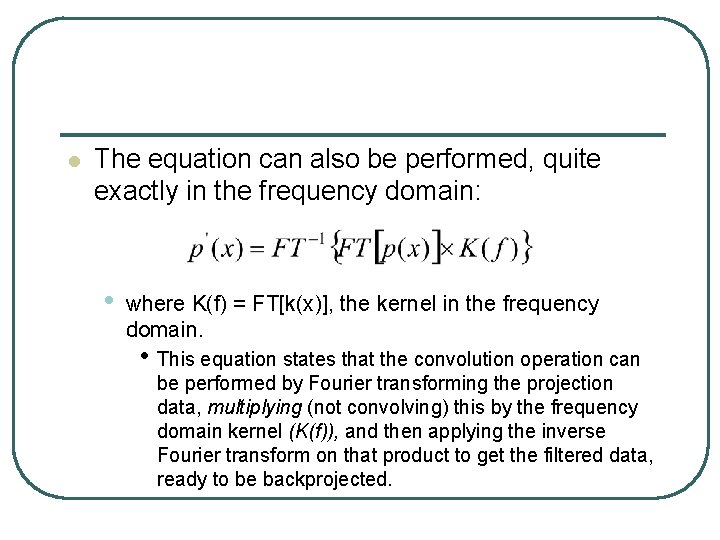 l The equation can also be performed, quite exactly in the frequency domain: •