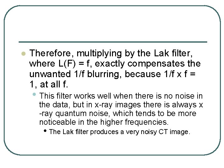 l Therefore, multiplying by the Lak filter, where L(F) = f, exactly compensates the