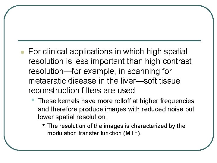 l For clinical applications in which high spatial resolution is less important than high