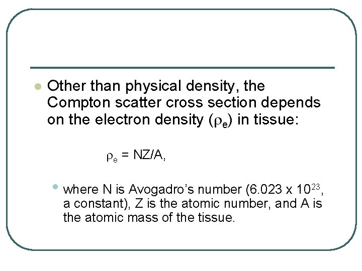 l Other than physical density, the Compton scatter cross section depends on the electron