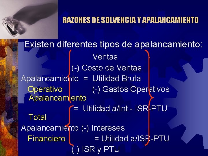 RAZONES DE SOLVENCIA Y APALANCAMIENTO Existen diferentes tipos de apalancamiento: Ventas (-) Costo de