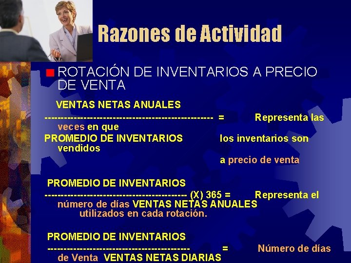 Razones de Actividad ROTACIÓN DE INVENTARIOS A PRECIO DE VENTAS NETAS ANUALES -------------------------- =