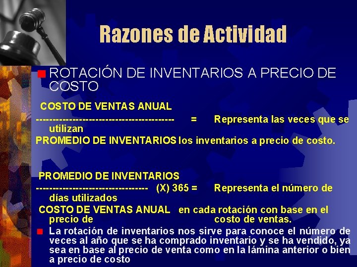 Razones de Actividad ROTACIÓN DE INVENTARIOS A PRECIO DE COSTO DE VENTAS ANUAL ---------------------=