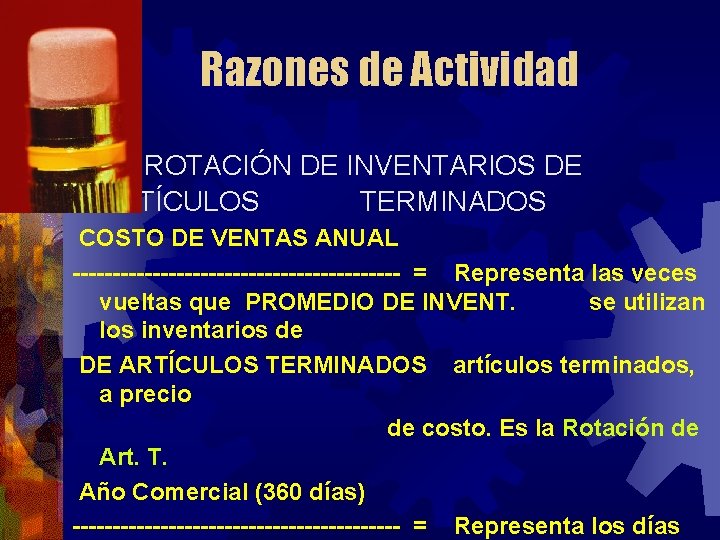 Razones de Actividad ROTACIÓN DE INVENTARIOS DE ARTÍCULOS TERMINADOS COSTO DE VENTAS ANUAL ---------------------