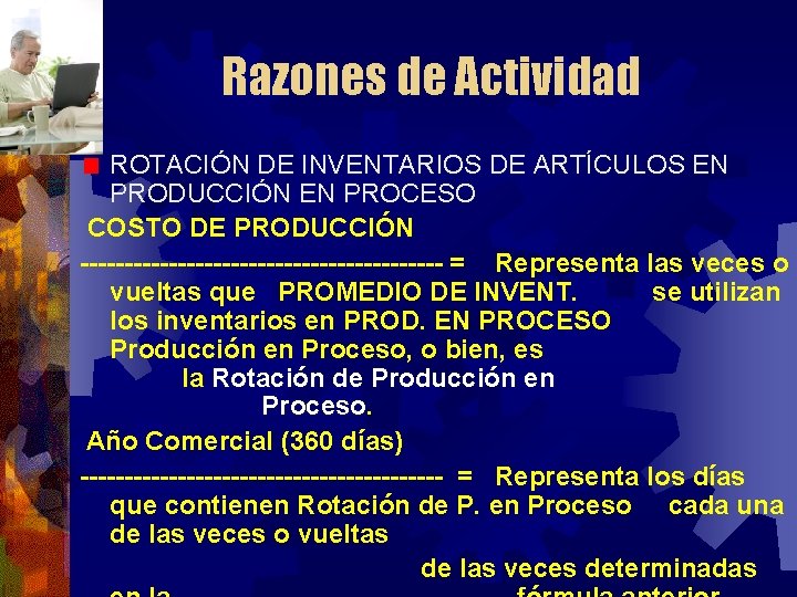 Razones de Actividad ROTACIÓN DE INVENTARIOS DE ARTÍCULOS EN PRODUCCIÓN EN PROCESO COSTO DE