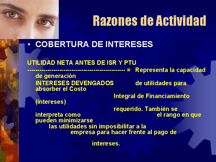 Razones de Actividad • COBERTURA DE INTERESES UTILIDAD NETA ANTES DE ISR Y PTU