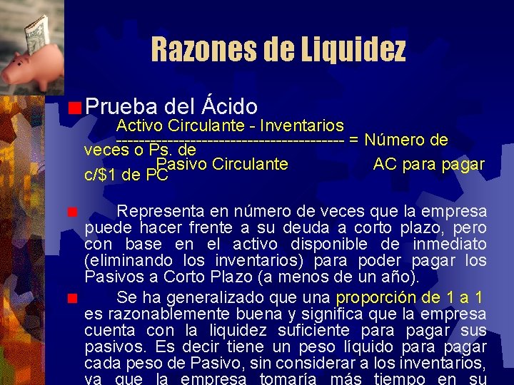 Razones de Liquidez Prueba del Ácido Activo Circulante - Inventarios -------------------- = Número de