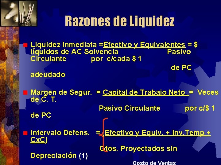 Razones de Liquidez Inmediata =Efectivo y Equivalentes = $ líquidos de AC Solvencia Pasivo