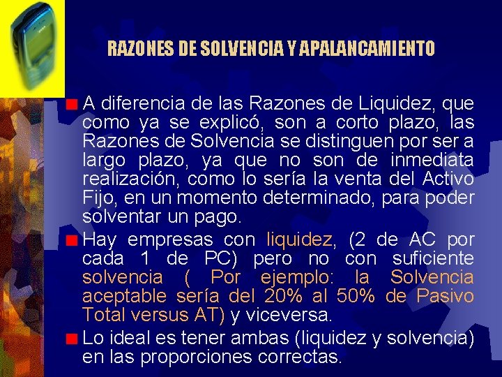 RAZONES DE SOLVENCIA Y APALANCAMIENTO A diferencia de las Razones de Liquidez, que como