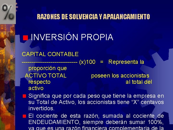 RAZONES DE SOLVENCIA Y APALANCAMIENTO INVERSIÓN PROPIA CAPITAL CONTABLE --------------- (x)100 = Representa la