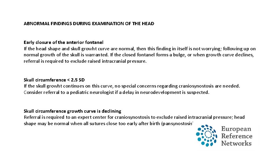 ABNORMAL FINDINGS DURING EXAMINATION OF THE HEAD Early closure of the anterior fontanel If ABNORMAL FINDINGS DURING EXAMINATION OF THE HEAD Early closure of the anterior fontanel If
