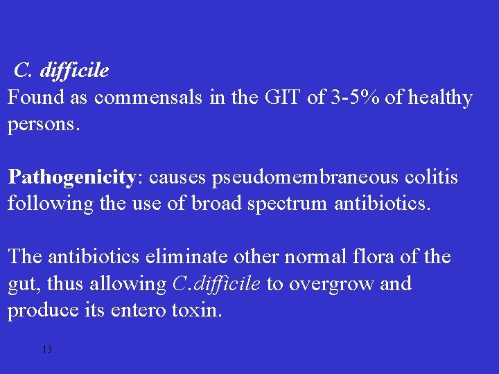 C. difficile Found as commensals in the GIT of 3 -5% of healthy persons.