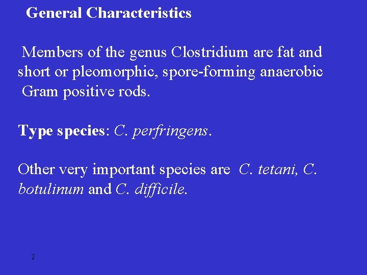 General Characteristics Members of the genus Clostridium are fat and short or pleomorphic, spore-forming