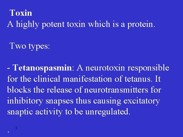 Toxin A highly potent toxin which is a protein. Two types: - Tetanospasmin: A