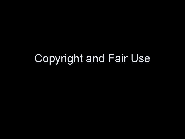 Copyright and Fair Use 