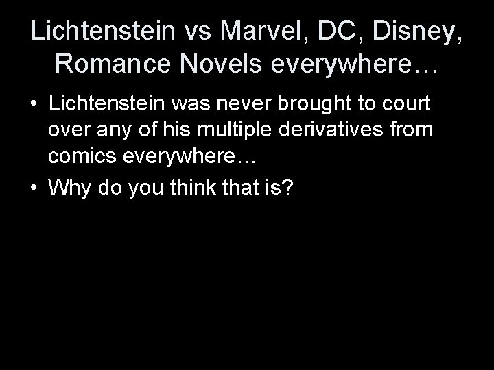 Lichtenstein vs Marvel, DC, Disney, Romance Novels everywhere… • Lichtenstein was never brought to