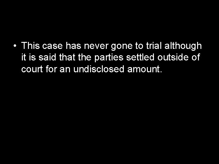  • This case has never gone to trial although it is said that