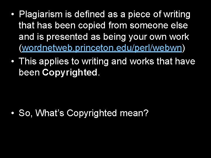  • Plagiarism is defined as a piece of writing that has been copied