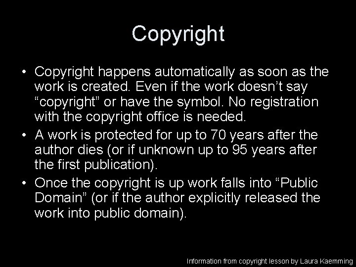 Copyright • Copyright happens automatically as soon as the work is created. Even if