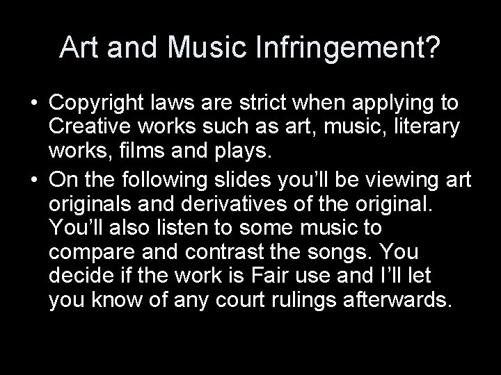 Art and Music Infringement? • Copyright laws are strict when applying to Creative works