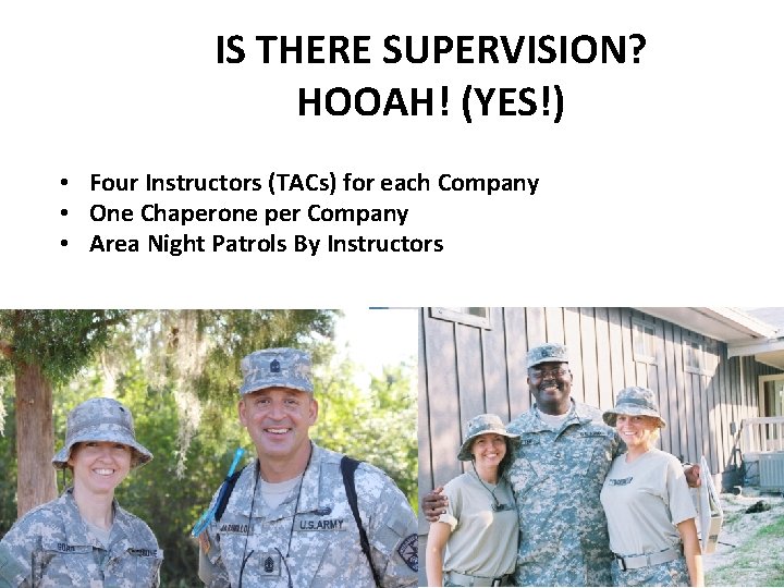 IS THERE SUPERVISION? HOOAH! (YES!) • Four Instructors (TACs) for each Company • One