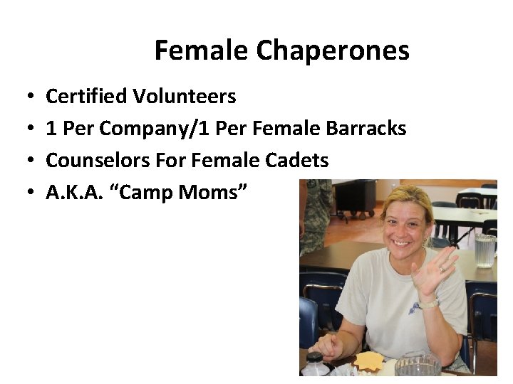 Female Chaperones • • Certified Volunteers 1 Per Company/1 Per Female Barracks Counselors For