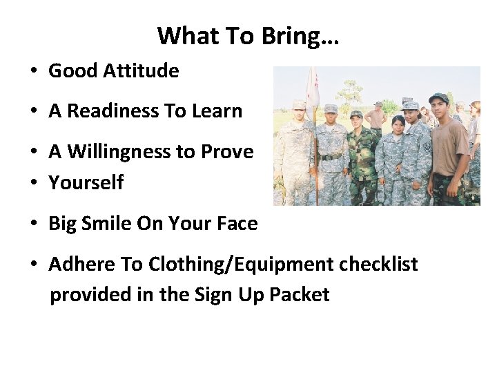 What To Bring… • Good Attitude • A Readiness To Learn • A Willingness