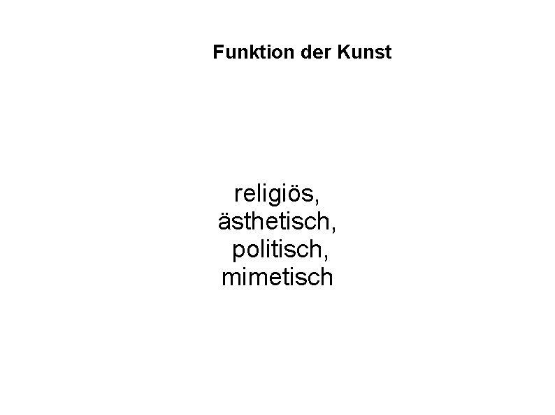 Funktion der Kunst religiös, ästhetisch, politisch, mimetisch 