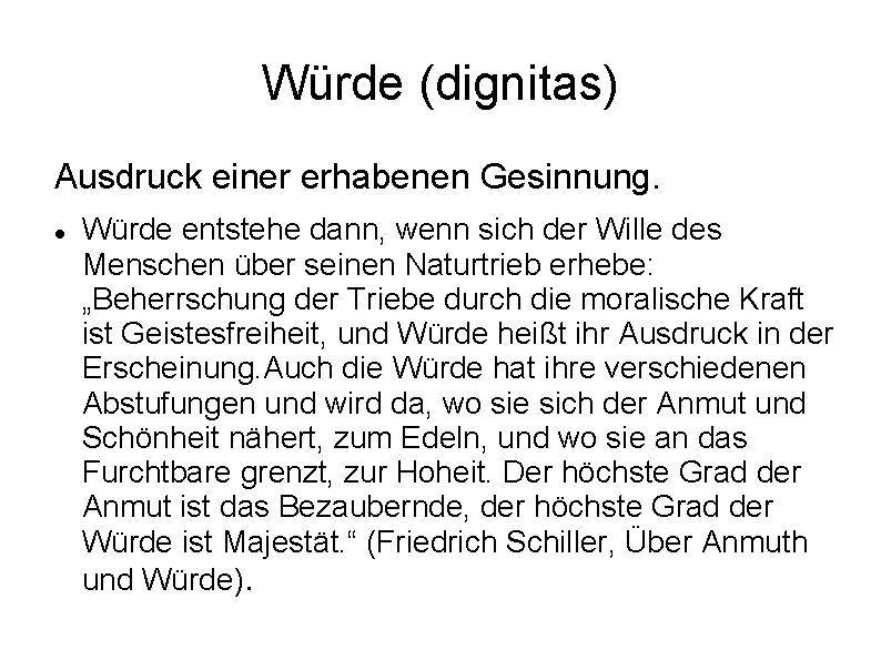 Würde (dignitas) Ausdruck einer erhabenen Gesinnung. Würde entstehe dann, wenn sich der Wille des