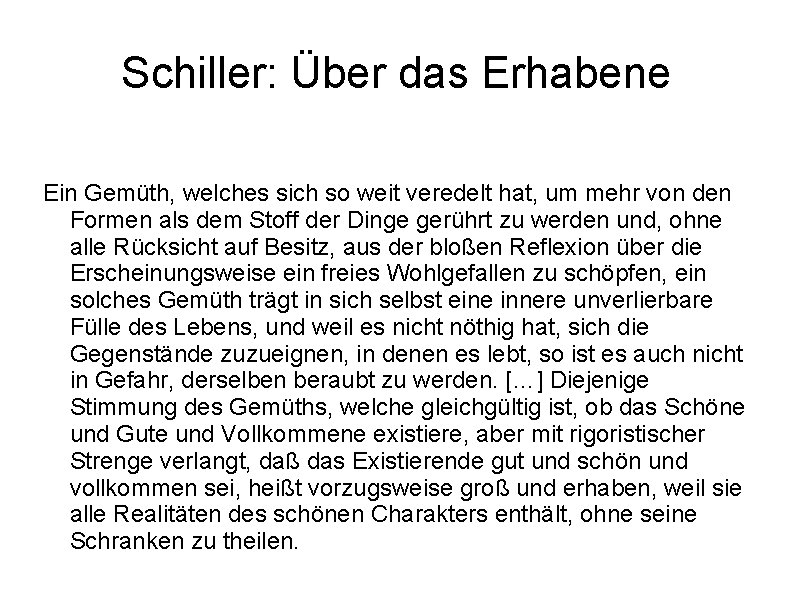 Schiller: Über das Erhabene Ein Gemüth, welches sich so weit veredelt hat, um mehr