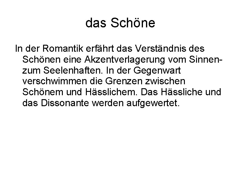 das Schöne In der Romantik erfährt das Verständnis des Schönen eine Akzentverlagerung vom Sinnenzum