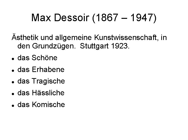 Max Dessoir (1867 – 1947) Ästhetik und allgemeine Kunstwissenschaft, in den Grundzügen. Stuttgart 1923.