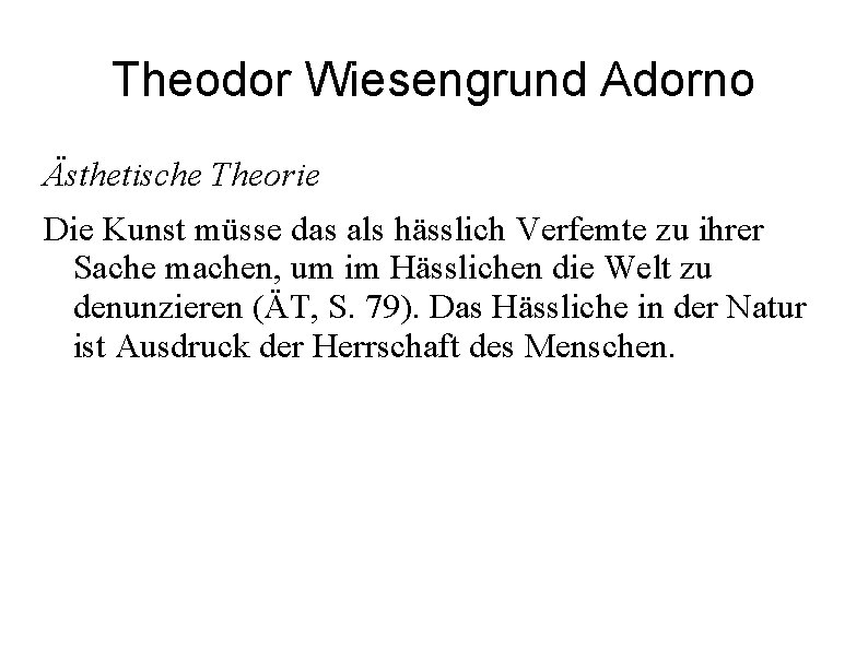 Theodor Wiesengrund Adorno Ästhetische Theorie Die Kunst müsse das als hässlich Verfemte zu ihrer