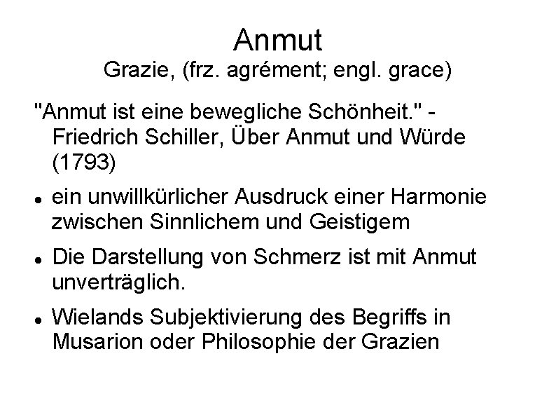 Anmut Grazie, (frz. agrément; engl. grace) "Anmut ist eine bewegliche Schönheit. " Friedrich Schiller,