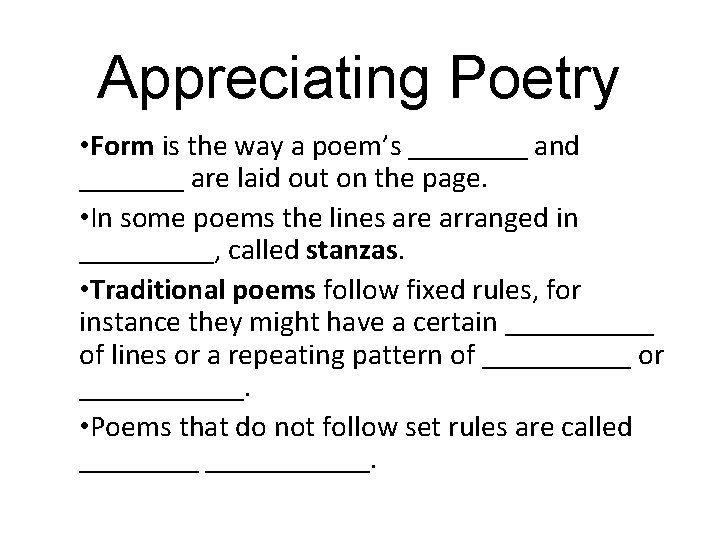 Appreciating Poetry • Form is the way a poem’s ____ and _______ are laid