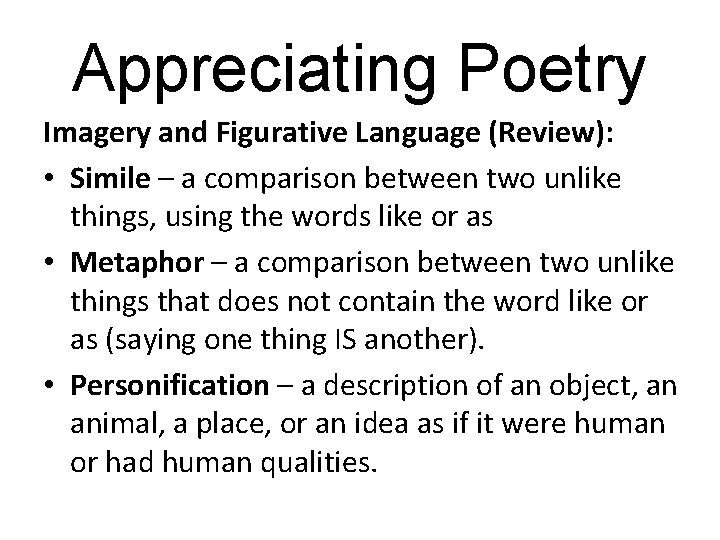 Appreciating Poetry Imagery and Figurative Language (Review): • Simile – a comparison between two