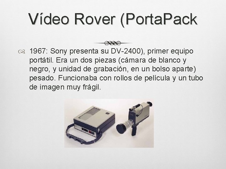 Vídeo Rover (Porta. Pack 1967: Sony presenta su DV-2400), primer equipo portátil. Era un