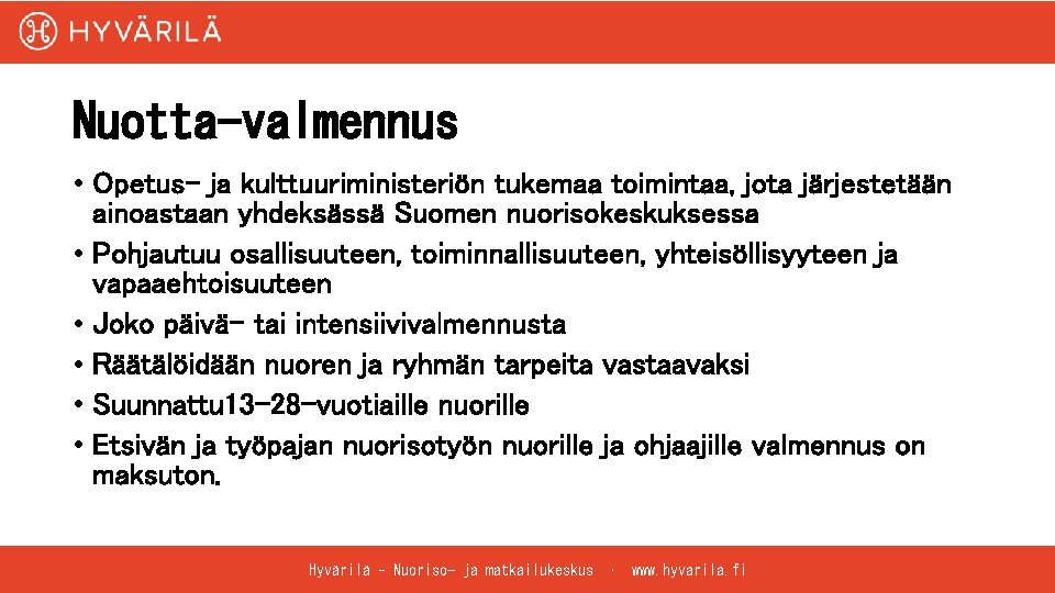 Nuotta-valmennus • Opetus- ja kulttuuriministeriön tukemaa toimintaa, jota järjestetään ainoastaan yhdeksässä Suomen nuorisokeskuksessa • Nuotta-valmennus • Opetus- ja kulttuuriministeriön tukemaa toimintaa, jota järjestetään ainoastaan yhdeksässä Suomen nuorisokeskuksessa •