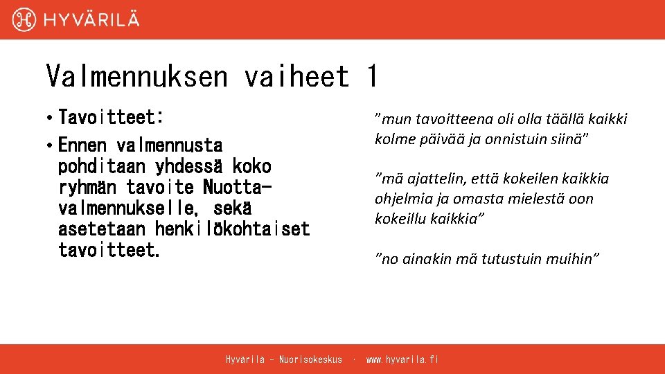 Valmennuksen vaiheet 1 • Tavoitteet: • Ennen valmennusta pohditaan yhdessä koko ryhmän tavoite Nuottavalmennukselle,