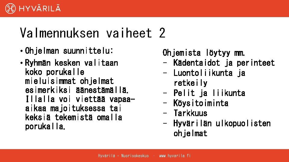 Valmennuksen vaiheet 2 • Ohjelman suunnittelu: • Ryhmän kesken valitaan koko porukalle mieluisimmat ohjelmat