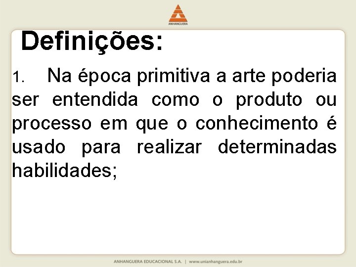 Definições: Na época primitiva a arte poderia ser entendida como o produto ou processo
