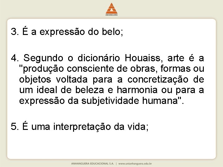 3. É a expressão do belo; 4. Segundo o dicionário Houaiss, arte é a