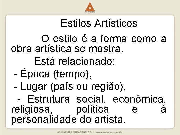 Estilos Artísticos O estilo é a forma como a obra artística se mostra. Está