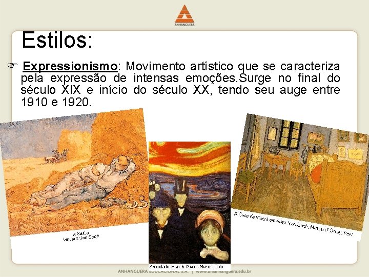 Estilos: Expressionismo: Movimento artístico que se caracteriza pela expressão de intensas emoções. Surge no